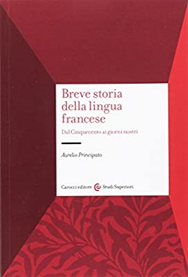 BREVE STORIA DELLA LINGUA FRANCESE. DAL CINQUECENTO AI GIORNI NOSTRI