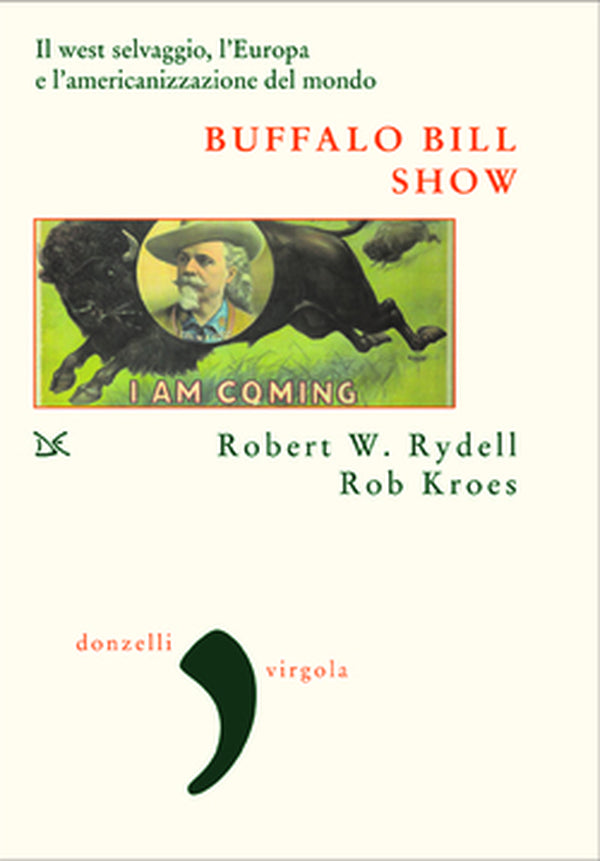 BUFFALO BILL SHOW. IL WEST SELVAGGIO, L'EUROPA E L'AMERICANIZZAZIONE DEL MONDO