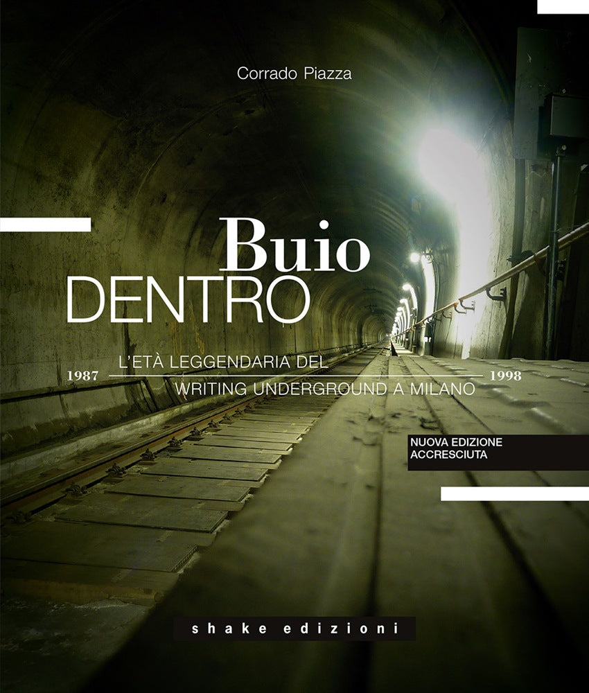 BUIO DENTRO. L'ETÀ LEGGENDARIA DEL WRITING UNDERGROUND A MILANO (1987-1998). EDIZ. ILLUSTRATA