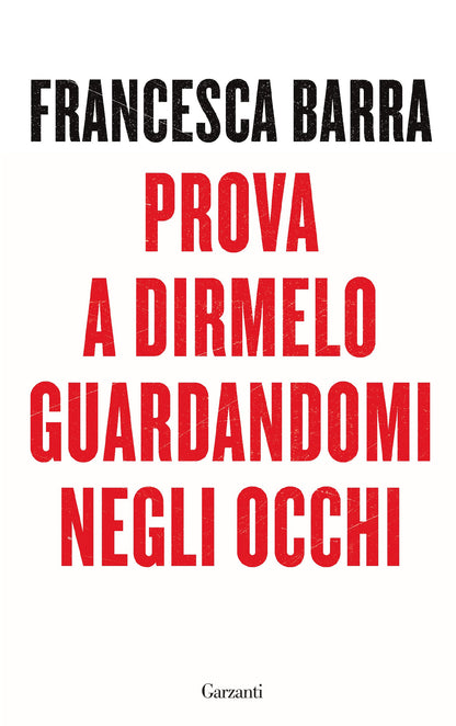 PROVA A DIRMELO GUARDANDOMI NEGLI OCCHI