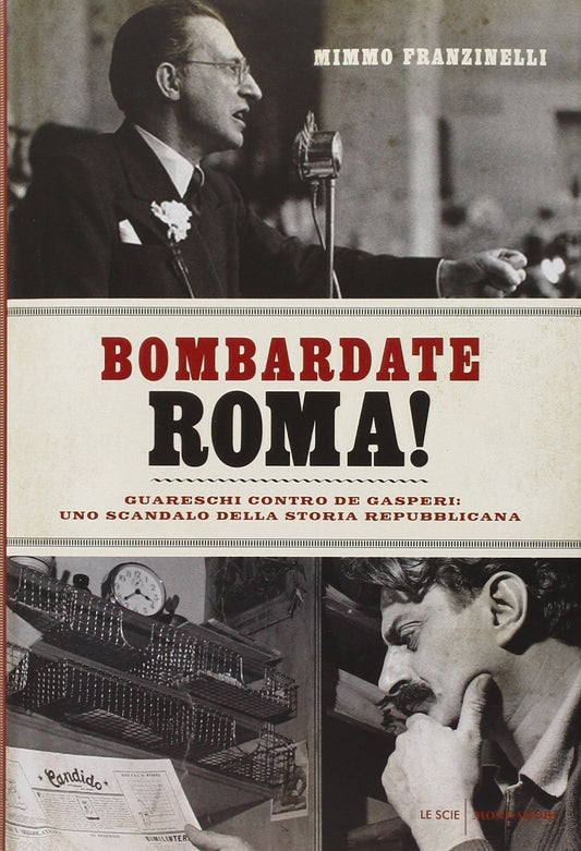 BOMBARDATE ROMA! GUARESCHI CONTRO DE GASPERI: UNO SCANDALO DELLA STORIA REPUBBLICANA