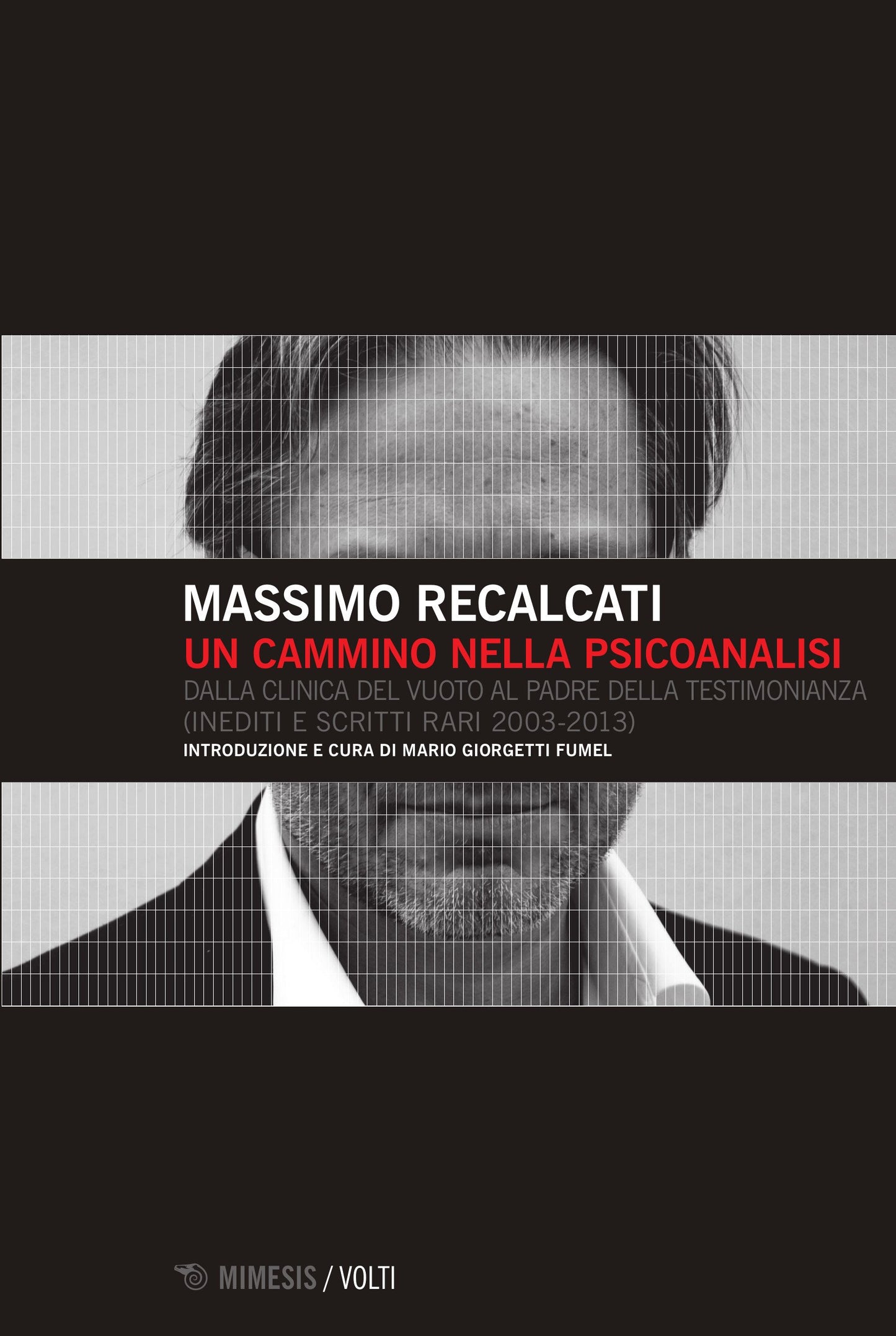 UN CAMMINO NELLA PSICOANALISI. DALLA CLINICA DEL VUOTO AL PADRE DELLA TESTIMONIANZA (INEDITI E SCRITTI RARI 2003-2013)