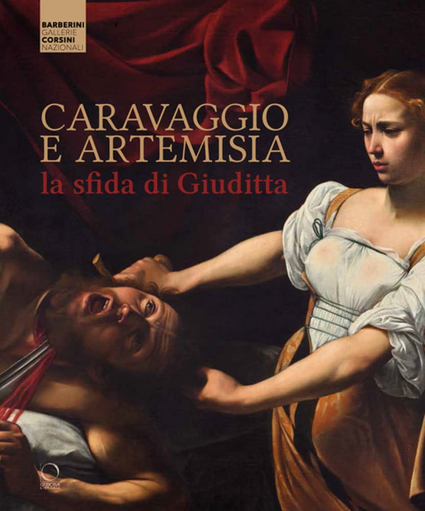 CARAVAGGIO E ARTEMISIA. LA SFIDA DI GIUDITTA