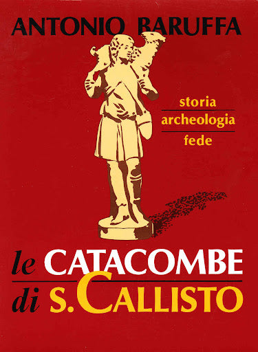 LE CATACOMBE DI SAN CALLISTO. STORIA, ARCHEOLOGIA, FEDE