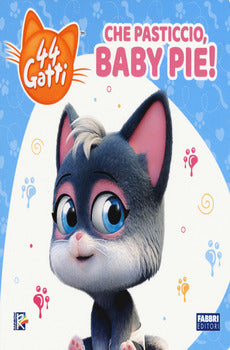 CHE PASTICCIO, BABY PIE! 44 GATTI. EDIZ. A COLORI