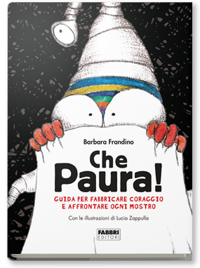 CHE PAURA! GUIDA PER FABBRICARE CORAGGIO E AFFRONTARE OGNI MOSTRO. EDIZ. A COLORI