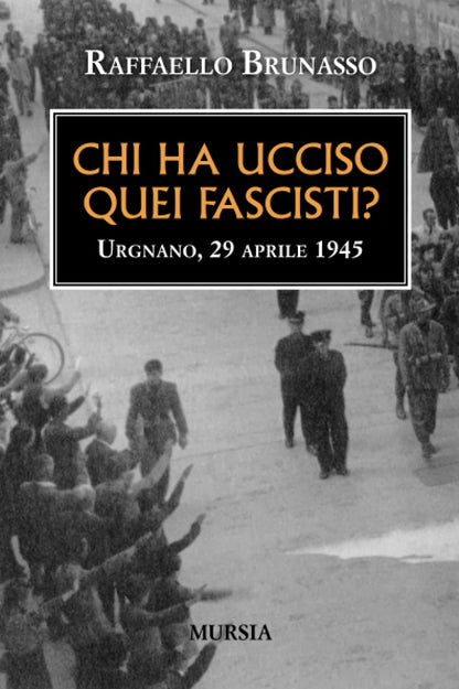 CHI HA UCCISO QUEI FASCISTI? URGNANO, 29 APRILE 1945
