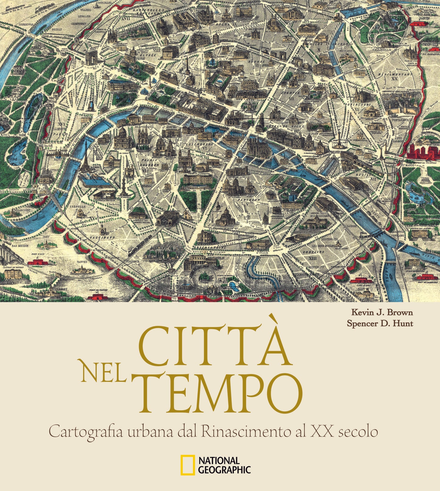 CITTÀ NEL TEMPO. CARTOGRAFIA URBANA DAL RINASCIMENTO AL XX SECOLO. EDIZ. ILLUSTRATA