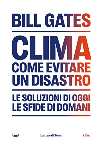 CLIMA. COMO EVITARE UN DISASTRO. LE SOLUZIONI DI OGGI. LE SFIDE DI DOMANI