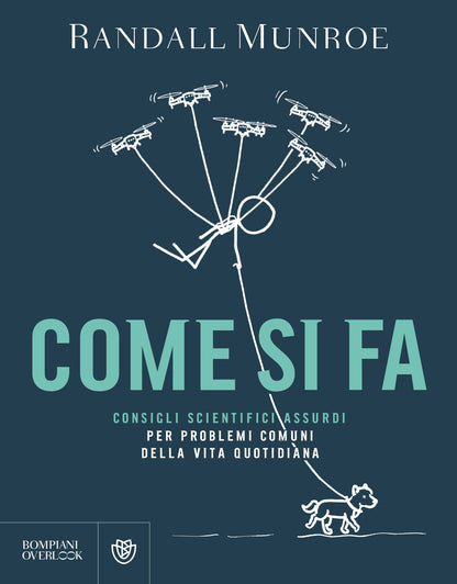 COME SI FA. CONSIGLI SCIENTIFICI ASSURDI PER PROBLEMI COMUNI DELLA VITA QUOTIDIANA