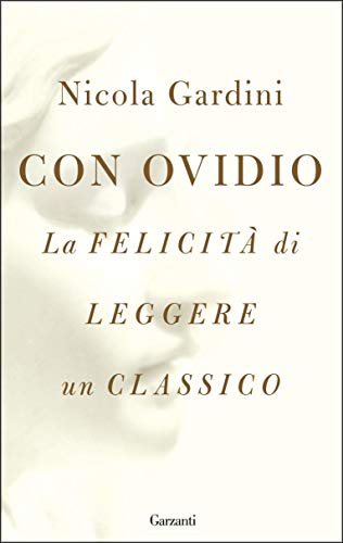 CON OVIDIO. LA FELICITÀ DI LEGERE UN CLASSICO