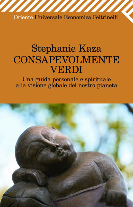 CONSAPEVOLMENTE VERDI. UNA GUIDA PERSONALE E SPIRITUALE ALLA VISIONE GLOBALE DEL NOSTRO PIANETA