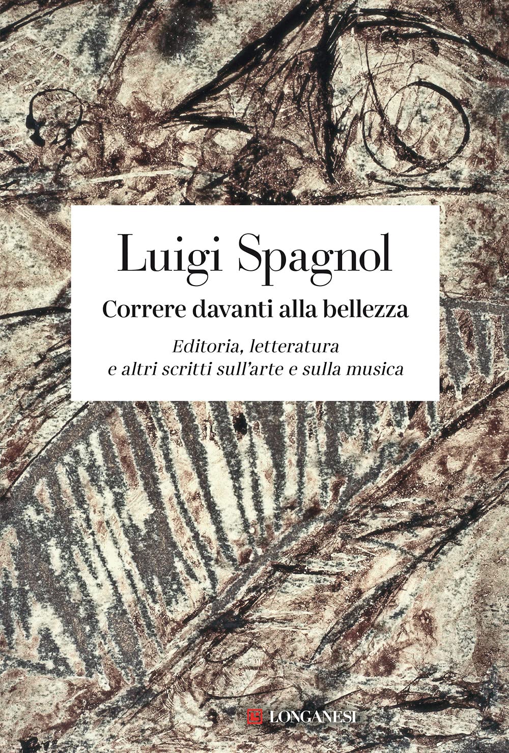 CORRERE DAVANTI ALLA BELLEZZA. EDITORIA, LETTERATURA E ALTRI SCRITTI SULL'ARTE E SULLA MUSICA