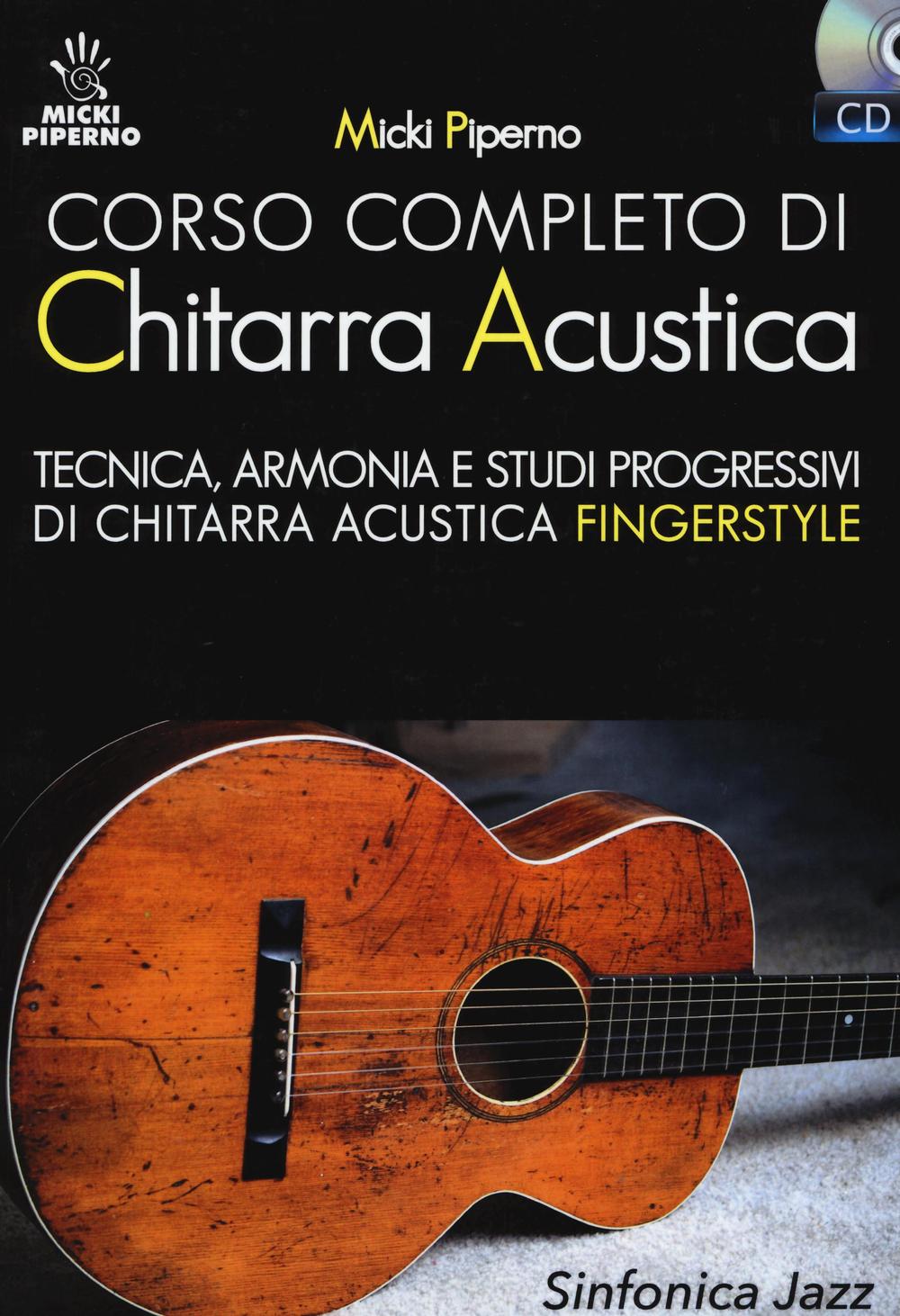 CORSO COMPLETO DI CHITARRA ACUSTICA. TECNICA, ARMONIA E STUDI PROGRESSIVI DI CHITARRA ACUSTICA FINGERSTYLE. CON CD AUDIO