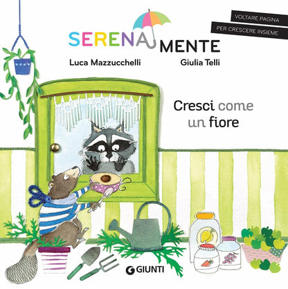 CRESCI COME UN FIORE. SERENAMENTE. EDIZ. A COLORI