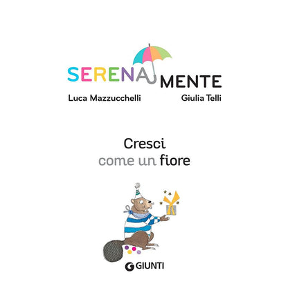 CRESCI COME UN FIORE. SERENAMENTE. EDIZ. A COLORI