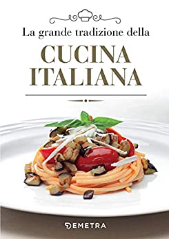 LA GRANDE TRADIZIONE DELLA CUCINA ITALIANA.
