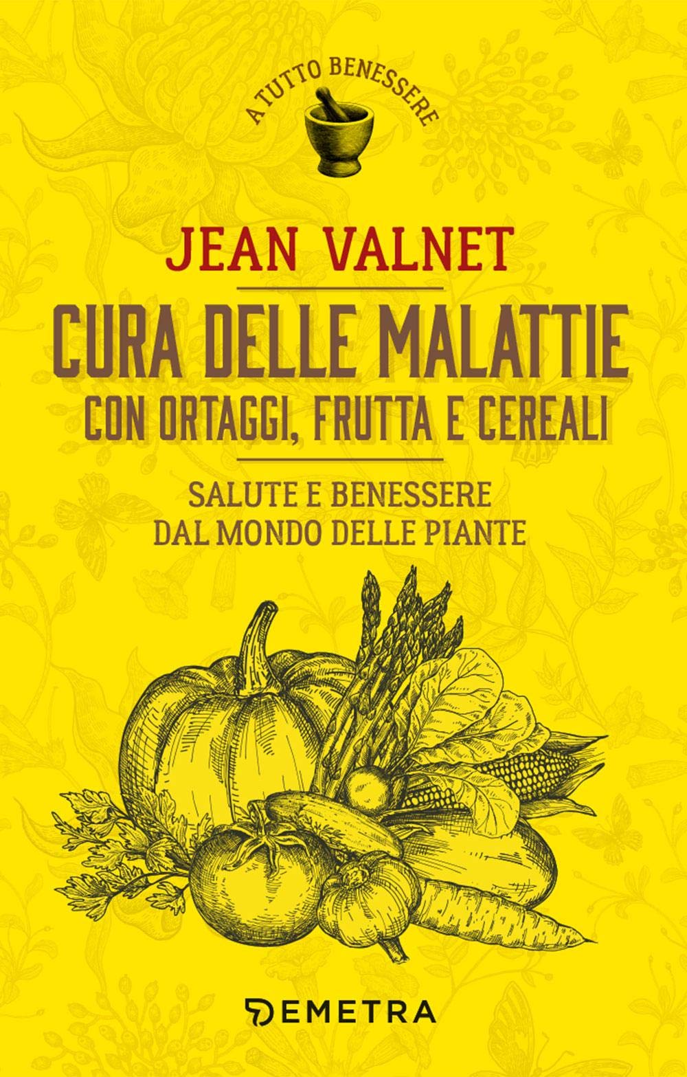 CURA DELLE MALATTIE CON ORTAGGI, FRUTTA E CEREALI. SALUTE E BENESSERE DAL MONDO DELLE PIANTE