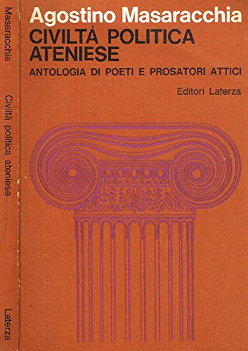 CIVILTÀ POLITICA ATENIESE. ANTOLOGIA DI POETI E PROSATORI ATTICI.