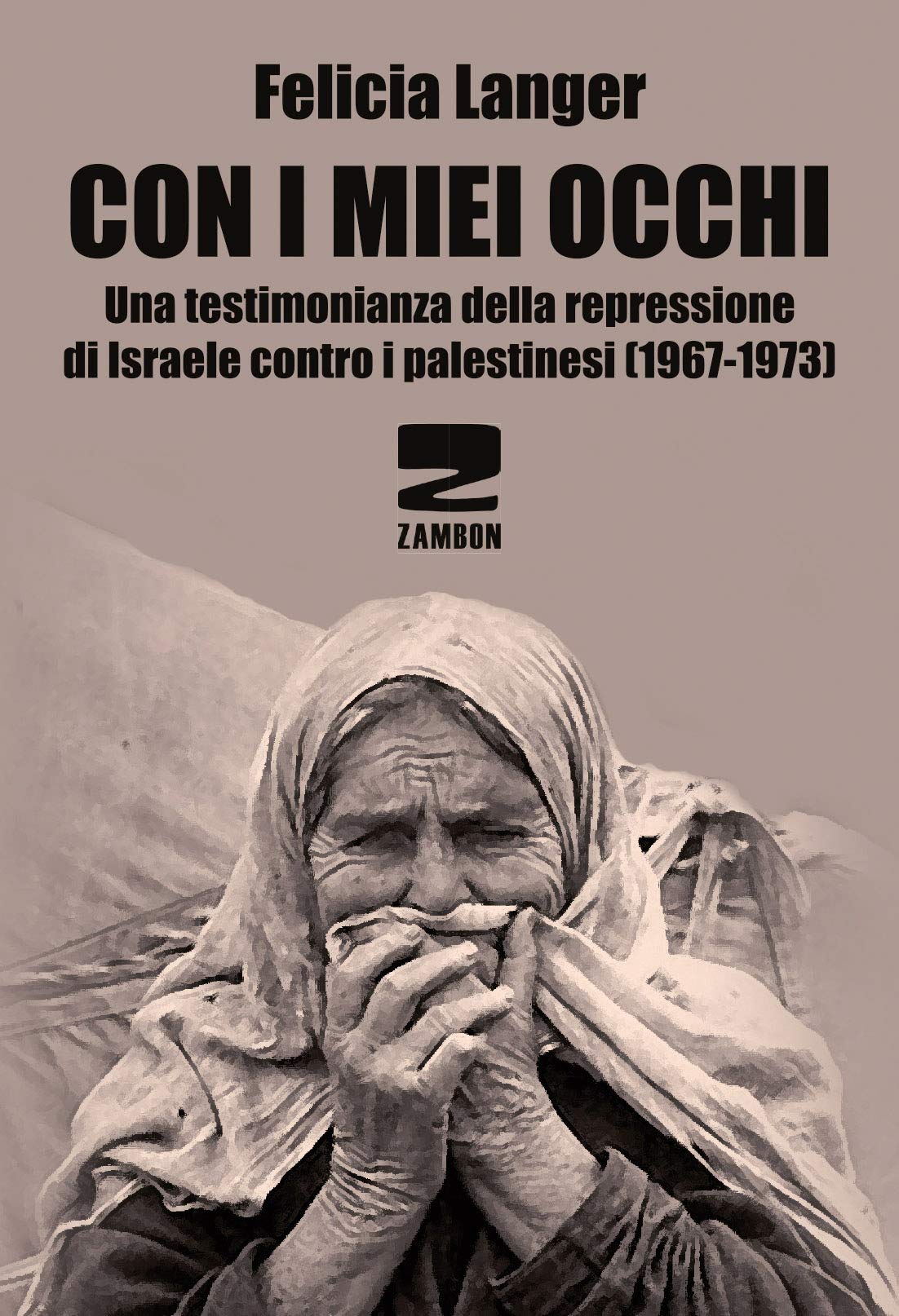 CON I MIEI OCCHI. UNA TESTIMONIANZA DELLA REPRESSIONE DI ISRAELE CONTRO I PALESTINESI (1967-1973)