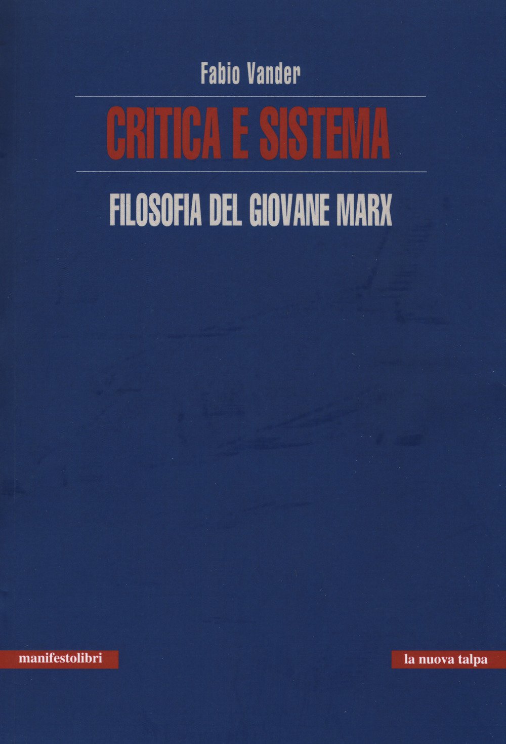CRITICA E SISTEMA. FILOSOFIA DEL GIOVANE MARX