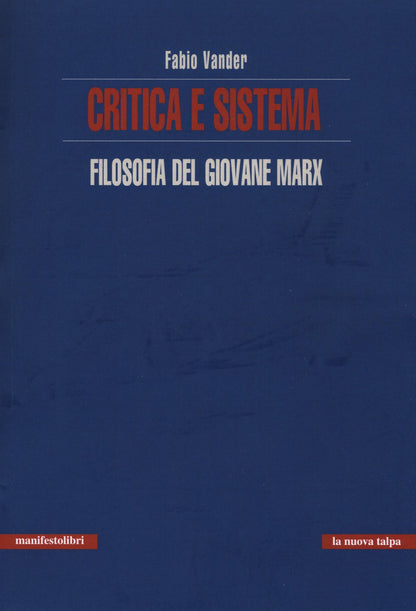 CRITICA E SISTEMA. FILOSOFIA DEL GIOVANE MARX