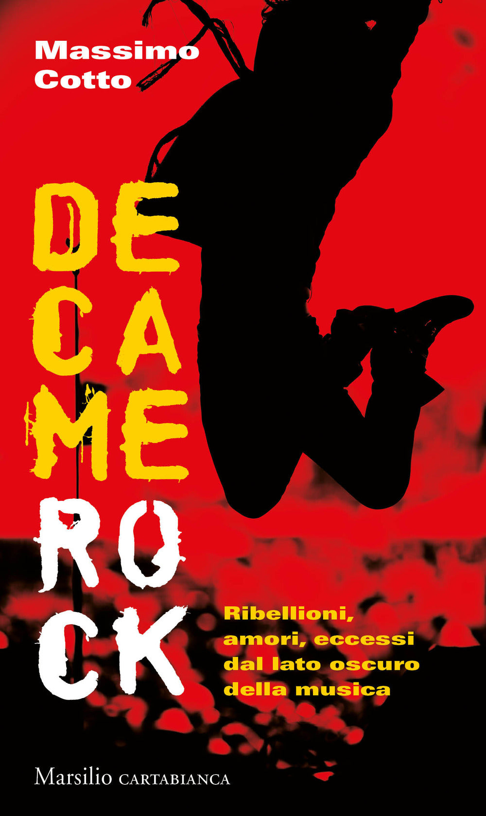 DECAMEROCK. RIBELLIONI, AMORI, ECCESSI DAL LATO OSCURO DELLA MUSICA