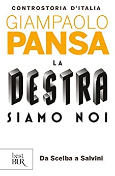 LA DESTRA SIAMO NOI. CONTROSTORIA D'ITALIA. DA SCELBA A SALVINI