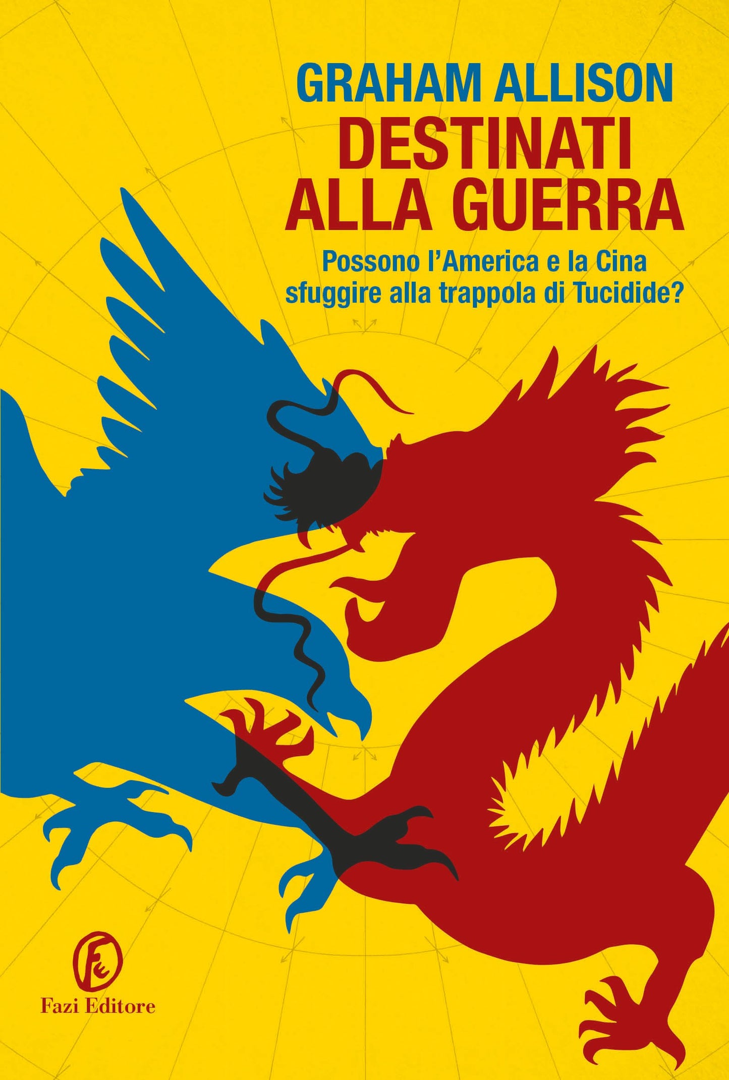 DESTINATI ALLA GUERRA. POSSONO L'AMERICA E LA CINA SFUGGIRE ALLA TRAPPOLA DI TUCIDIDE?