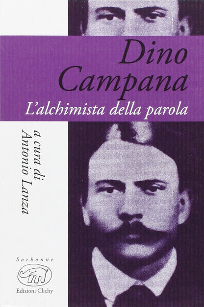 DINO CAMPANA. L'ALCHIMISTA DELLA PAROLA