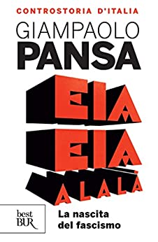 EIA EIA ALALÀ. LA NASCITA DEL FASCISMO. CONTROSTORIA D'ITALIA