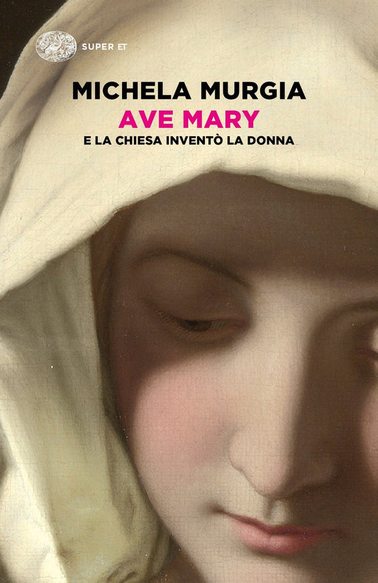 AVE MARY. E LA CHIESA INVENTÒ LA DONNA