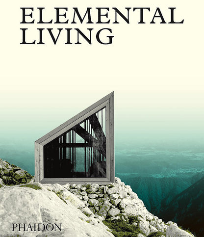 ELEMENTAL LIVING. CONTEMPORARY HOUSES IN NATURE. EDIZ. A COLORI