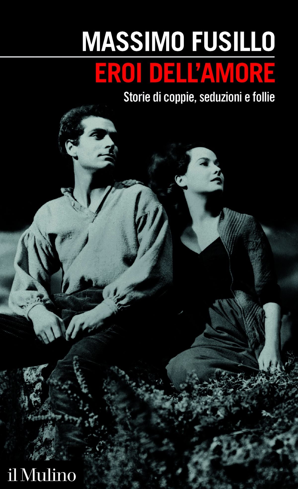 EROI DELL'AMORE. STORIE DI COPPIE, SEDUZIONI E FOLLIE