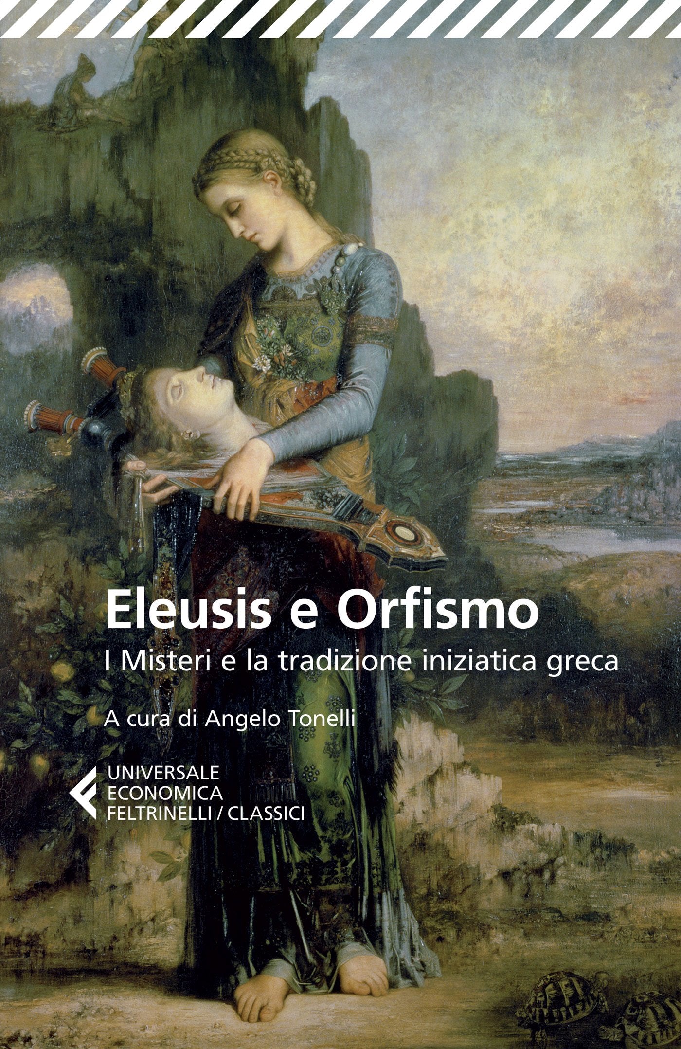 ELEUSIS E ORFISMO. I MISTERI E LA TRADIZIONE INIZIATICA GRECA. TESTO GRECO A FRONTE