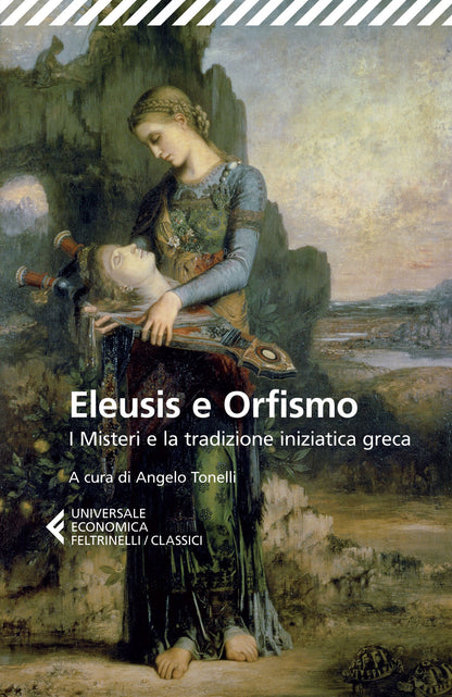 ELEUSIS E ORFISMO. I MISTERI E LA TRADIZIONE INIZIATICA GRECA. TESTO GRECO A FRONTE