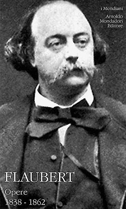 GUSTAVE FLAUBERT - OPERE. VOL. I