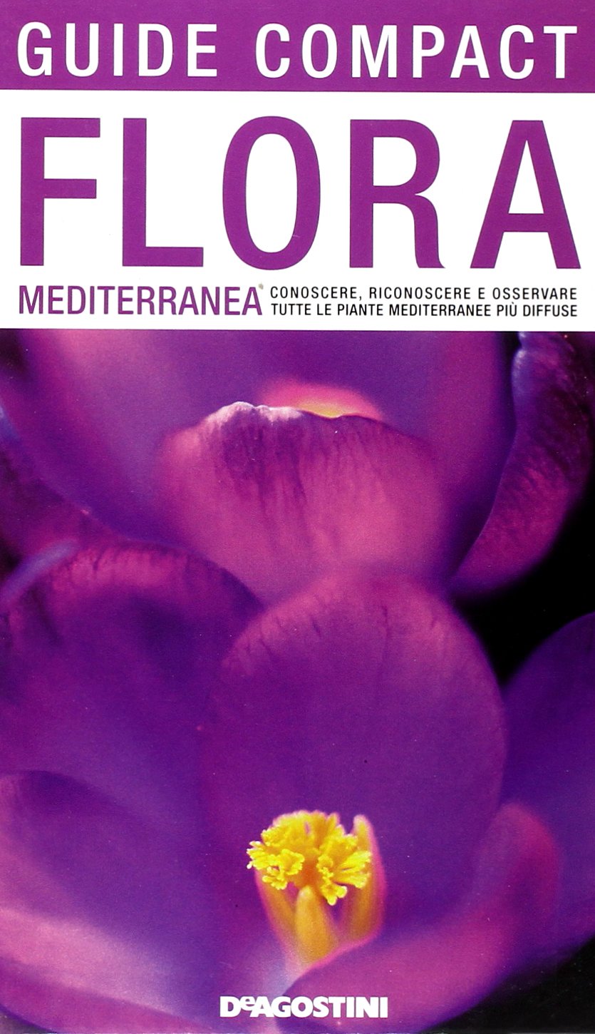FLORA MEDITERRANEA. CONOSCERE, RICONOSCERE E OSSERVARE TUTTE LE PIANTE MEDITERRANEE PIÙ DIFFUSE