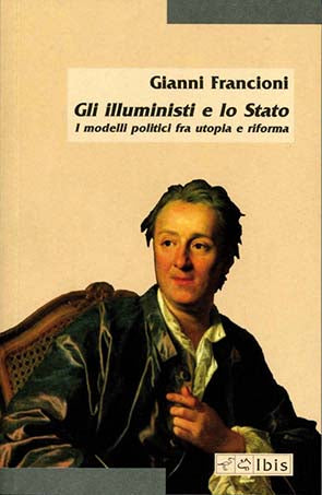 ILLUMINISTI E LO STATO. I MODELLI POLITICI TRA UTOPIA E RIFORMA (GLI)
