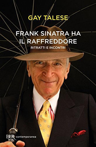 FRANK SINATRA HA IL RAFFREDDORE. RITRATTI E INCONTRI