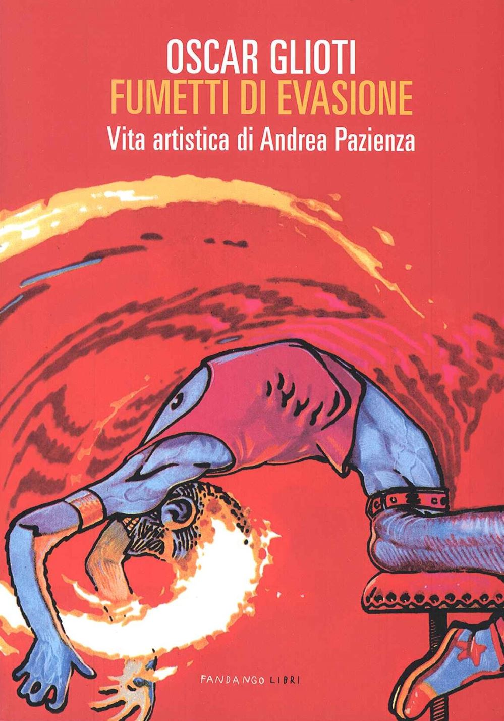 FUMETTI DI EVASIONE. VITA ARTISTICA DI ANDREA PAZIENZA. NUOVA EDIZ.