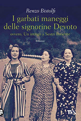 I GARBATI MANEGGI DELLE SIGNORINE DEVOTO. OVVERO, UN INTRIGO A SESTRI PONENTE