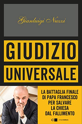 GIUDIZIO UNIVERSALE. LA BATTAGLIA FINALE DI PAPA FRANCESCO PER SALVARE LA CHIESA DAL FALLIMENTO