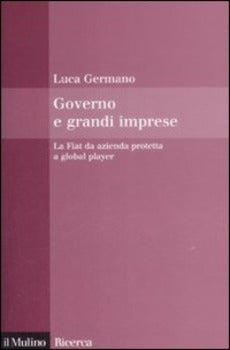 GOVERNO E GRANDI IMPRESE. LA FIAT DA AZIENDA PROTETTA A GLOBAL PLAYER