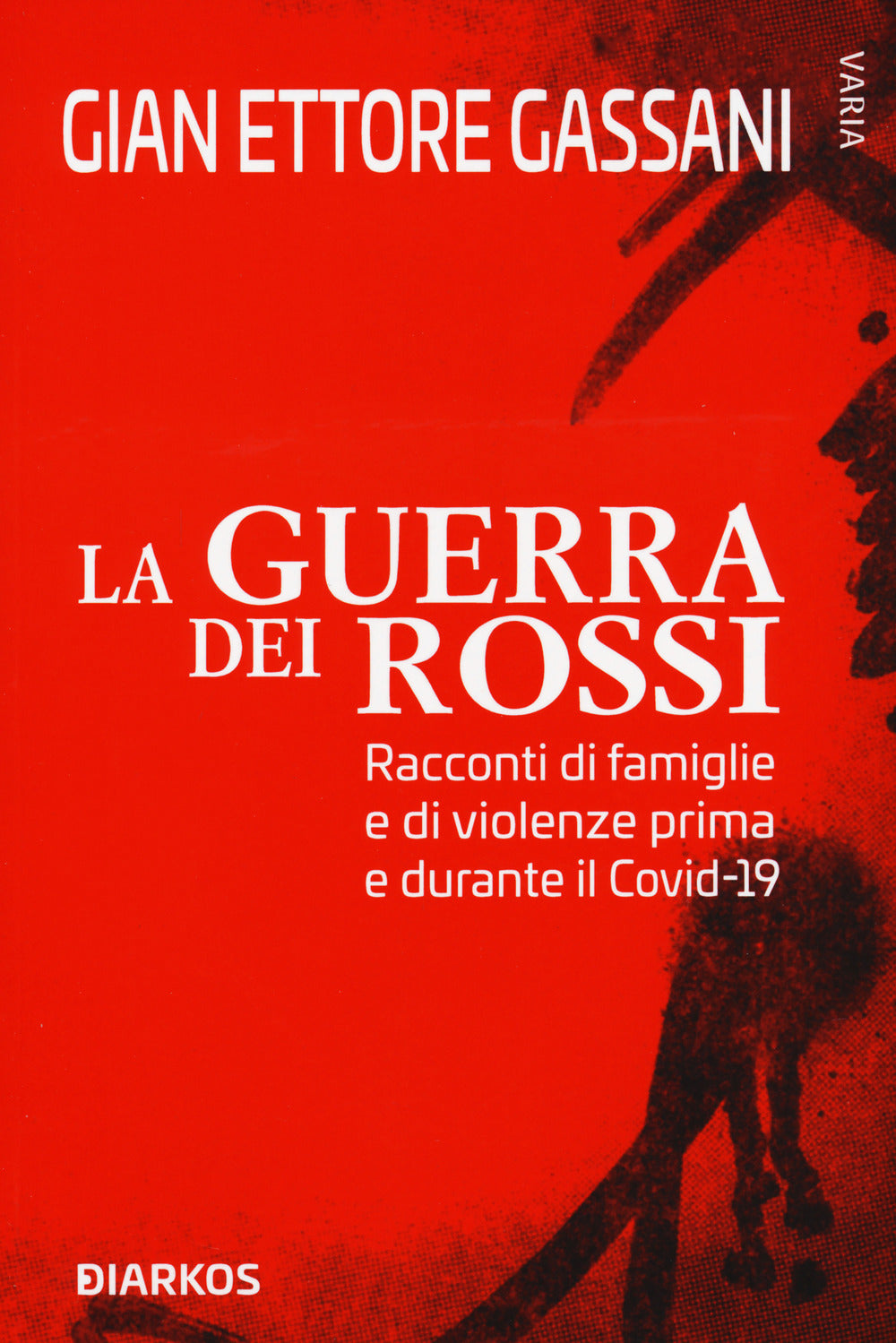 LA GUERRA DEI ROSSI. RACCONTI DI FAMIGLIE E DI VIOLENZE PRIMA E DURANTE IL COVID-19