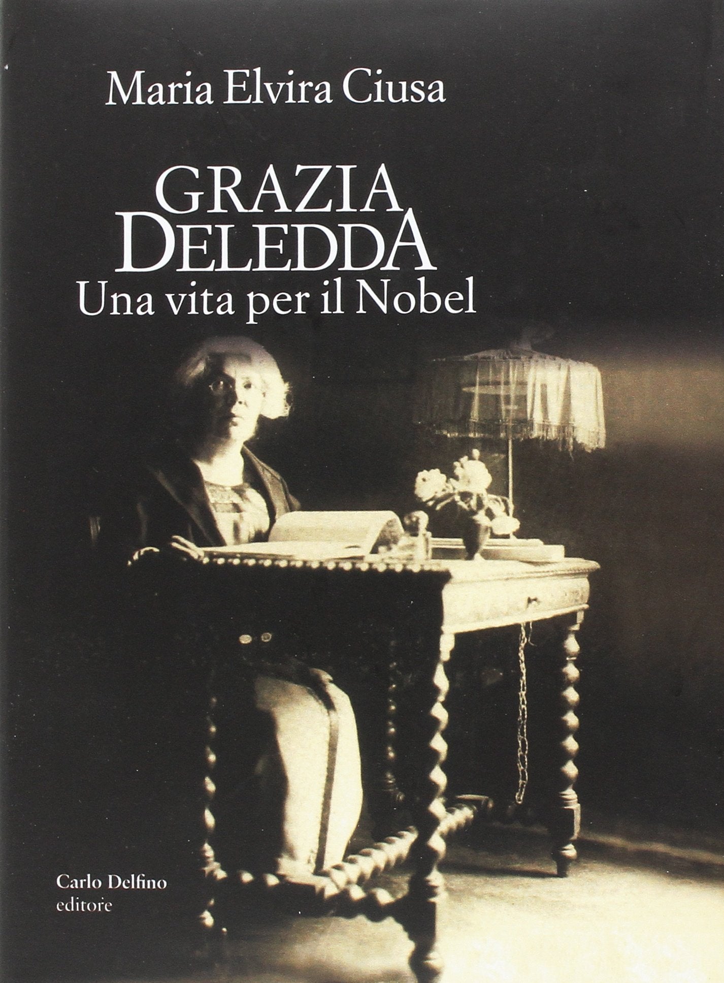 GRAZIA DELEDDA. UNA VITA PER IL NOBEL