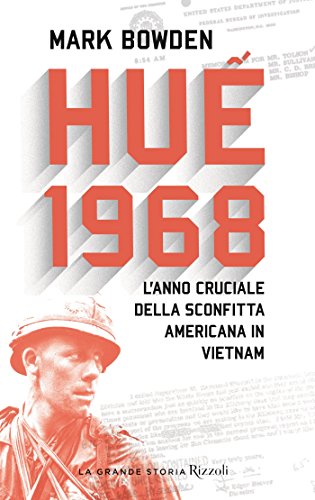 HUE 1968. L'ANNO CRUCIALE DELLA SCONFITTA AMERICANA IN VIETNAM