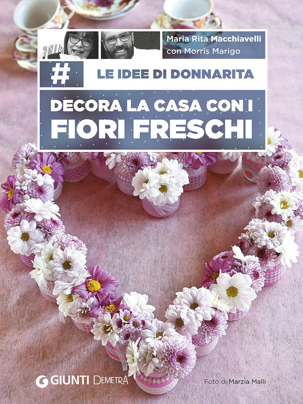 LE IDEE DI DONNARITA. DECORA LA CASA CON I FIORI FRESCHI