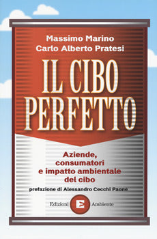 IL CIBO PERFETTO. AZIENDE, CONSUMATORI E IMPATTO AMBIENTALE DEL CIBO