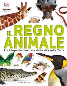 IL REGNO ANIMALE. ENCICLOPEDIA ILLUSTRATA DELLA VITA SULLA TERRA. EDIZ. A COLORI